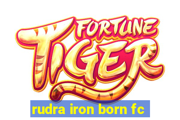 rudra iron born fc